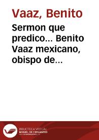 Sermon que predico... Benito Vaaz mexicano, obispo de Vmbriatico, en... la ciudad de Napoles, a las honras del señor D. Diego Pimentel y Esterlique... General de la Esquadra del Reyno de Napoles