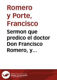 Sermon que predico el doctor Don Francisco Romero, y Porte ... ciudad de Sanlucar de Barrameda, en la fiesta, que este año hizo la ... Hermandad de la Santa Charidad en su capilla...