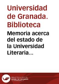 Memoria acerca del estado de la Universidad Literaria de Granada en el curso académico de 1877 á 1878 y datos estadísticos de los establecimientos públicos de enseñanza de su distrito