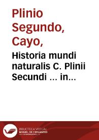 Historia mundi naturalis C. Plinii Secundi ... in libros XXXVII, distributa, viuisque imaginibus illustrata...