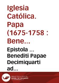 Epistola ... Benediti Papae Decimiquarti ad presbyteros Soc. Jesu, qui Acta sanctorum edunt Antuerpiae, unâ cum Responso eorumdem ad eundem SS. Dom. nostrum