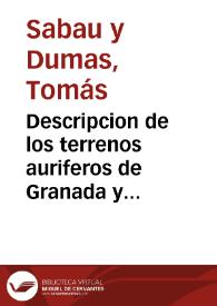 Descripcion de los terrenos auriferos de Granada y observaciones imparciales sobre su explotacion y beneficio