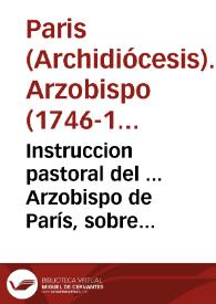 Instruccion pastoral del ... Arzobispo de París, sobre los atentados hechos à la authoridad de la Iglesia por los Decretos de los Tribunales Seculares en la causa de los Jesuitas