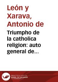 Triumpho de la catholica religion : auto general de fe, celebrado por el Tribunal Santo de la Inquisicion de la ciudad de Cuenca, el dia 29 de iunio deste año de 1654...