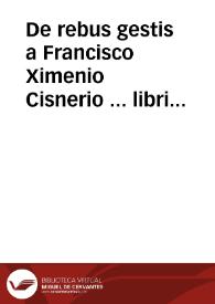 De rebus gestis a Francisco Ximenio Cisnerio ... libri octo