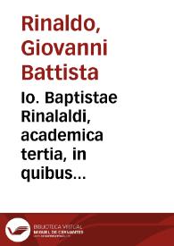 Io. Baptistae Rinalaldi, academica tertia, in quibus orationes continentur ab eius academicis publice habitae...