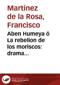 Aben Humeya ó La rebelion de los moriscos : drama historico