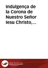 Indulgença de la Corona de Nuestro Señor Iesu Christo, conceduta al Padre Rodrigo Barnuevo, Procurador general de la Cõpañia de Iesu del Peru, para las Camaldulas que lleva benditas