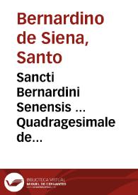 Sancti Bernardini Senensis ... Quadragesimale de Euangelio aeterno...