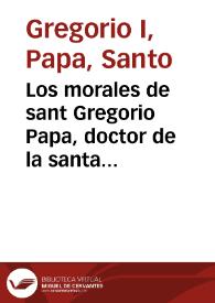 Los morales de sant Gregorio Papa, doctor de la santa yglesia
