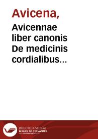 Avicennae liber canonis De medicinis cordialibus Cantica De remonvendis nocumentis in regimine sanitatis De syrupo acetoso