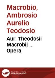 Aur. Theodosii Macrobij ... Opera