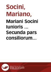 Mariani Socini Iunioris ... Secunda pars consiliorum...