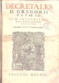 Decretales D. Gregorii papae IX svae integritati vna cvm glossis restitvtae : ad exemplar romanvm diligenter recognitae