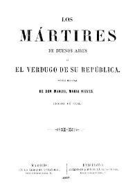 Los mártires de Buenos Aires ó El verdugo de su república : novela original