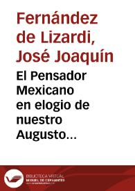 El Pensador Mexicano en elogio de nuestro Augusto Soberano el señor don Fernando VII el día 14 de octubre de 1814, con motivo de su glorioso natalicio