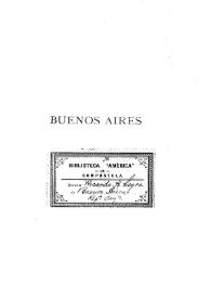 Buenos Aires : desde su fundación hasta nuestros días, especialmente el periodo comprendido en los siglos XVIII y XIX
