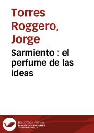 Sarmiento : el perfume de las ideas