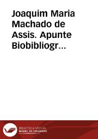 Joaquim Maria Machado de Assis. Apunte Biobibliográfico