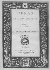 Obras de D. J. García Icazbalceta. Tomo 5. Biografía de D. Fr. Juan de Zumárraga