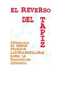 El reverso del tapiz : Antología de textos teóricos latinoamericanos sobre la traducción literaria