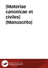 [Materiae canonicae et civiles]  [Manuscrito]