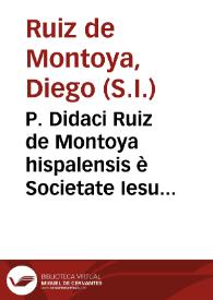 P. Didaci Ruiz de Montoya hispalensis è Societate Iesu ... Commentaria ac Disputationes in primam partem Sancti Thomae de Trinitate