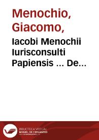 Iacobi Menochii Iurisconsulti Papiensis ... De praesumptionibus, coniecturis, signis & indiciis commentariorum pars secunda