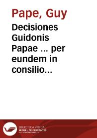 Decisiones Guidonis Papae ... per eundem in consilio Parlamenti Delphinatus cuius praesidem egit, singulari iudicio collectae