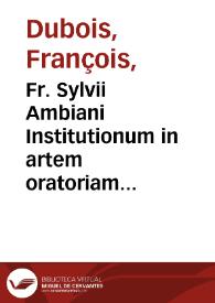 Fr. Sylvii Ambiani Institutionum in artem oratoriam centuriae tres...