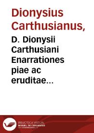 D. Dionysii Carthusiani Enarrationes piae ac eruditae in quatuor prophetas (quos vocant) maiores: Isaiam, Ieremiam, eiusq[ue] Threnos & Baruch, Ezechielem, Danielem...