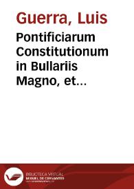 Pontificiarum Constitutionum in Bullariis Magno, et Romano contentarum, et aliunde desumptarum epitome...