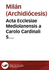Acta Ecclesiae Mediolanensis a Carolo Cardinali S. Praxedis Archiepiscopo condita