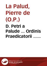D. Petri a Palude ... Ordinis Praedicatorii ... Lucubrationum opus in quartum Sententiar$1! !(Bu