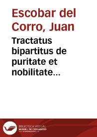 Tractatus bipartitus de puritate et nobilitate probanda, secundum statuta D. Officii Inquisitionis Regij Ordinum Senatus...