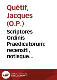 Scriptores Ordinis Praedicatorum : recensiti, notisque historicis et criticis illustrati ... praemittitur in prolegomenis notitia Ordinis qualis est ab an. MDI ad an. MDCCXX...
