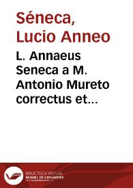 L. Annaeus Seneca a M. Antonio Mureto correctus et notis illustratus...