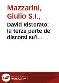 David Ristorato: la terza parte de' discorsi su'l cinquantesimo Salmo  di Giulio Mazarini della Compagnia di Giesu, nella quale trattasi dell'altra parte della giustitia ...