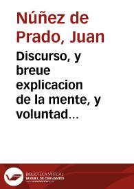 Discurso, y breue explicacion de la mente, y voluntad de Juan Nuñez de Prado, vezino que fue de Truxillo, expressada en los XIII {606}{606} con que instituyò Mayorazgo de sus bienes el año de 1524