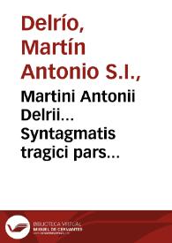 Martini Antonii Delrii... Syntagmatis tragici pars ultima, seu nonus commentarius in decem tragaedius quae vulgo Senecae ascribuntur cum indicibus
