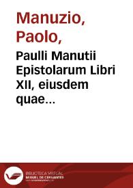 Paulli Manutii Epistolarum Libri XII, eiusdem quae praefationes appellantur ...
