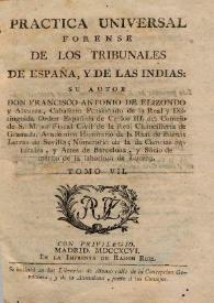 Práctica universal forense de los tribunales de España, y de las Indias. Volumen VII