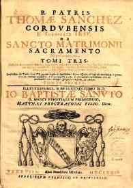 R. Patris Thomae Sanchez ... De sancto matrimonii sacramento disputationum : tomi tres. Volumen I
