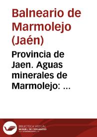 Provincia de Jaen. Aguas minerales de Marmolejo : memoria correspondiente á las temporadas de 1872