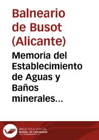 Memoria del Establecimiento de Aguas y Baños minerales de Busot, correspondiente á el año de 1866, que eleva al Exmo.Sr. Director de Beneficencia y Sanidad del Reino