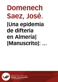 [Una epidemia de difteria en Almería] : memoria que... José Domenech Saez presenta aspirando al grado de Doctor.
