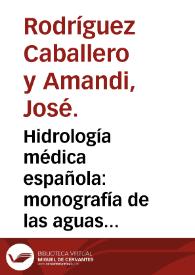 Hidrología médica española : monografía de las aguas súlfidrico-carbónico-gaseoso-frias de la Fuente del Duque