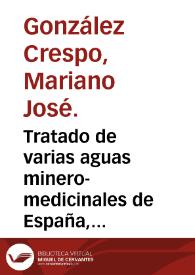 Tratado de varias aguas minero-medicinales de España, que comprende las del molar, en la provincia de Madrid ... precedido de un discurso sobre las aguas y el clima