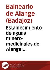 Establecimiento de aguas minero-medicinales de Alange : Provincia de Badajoz : Temporada de 1889 : Memoria de estos baños