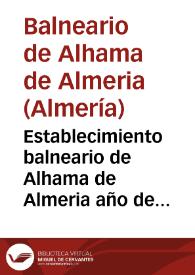 Establecimiento balneario de Alhama de Almeria año de 1890 : memoria reglamentaria correspondiente á las dos temporadas oficiales del presente año elevada al Ilmo. Sor. Director Gral. de Beneficencia y Sanidad
